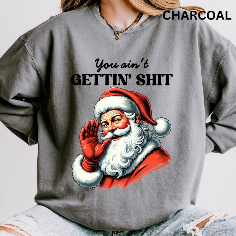 You Ain'T Gettin' Sh*T Comfortable T-Shirts, Hoodie, Sweatshirt