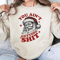 You Ain't Gettin Sh.itt.t T-shirt/Sweatshirt - Classic Fit, 100% Cotton
