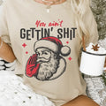You Ain't Gettin nothin' Christmas Shirt - Funny Santa Unisex Shirt Hoodie, Sweatshirt | GrindPrints.com