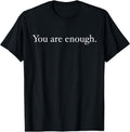 You Are Enough T-Shirt | Unisex Cotton Tee Gift, Crewneck, Short Sleeve Hoodie, Sweatshirt | GrindPrints.com