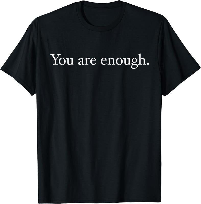 You Are Enough T-Shirt | Unisex Cotton Tee Gift, Crewneck, Short Sleeve Hoodie, Sweatshirt | GrindPrints.com