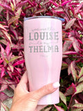 You Are The Louise To My Thelma Tumbler T-Shirts, Hoodie, Sweatshirt | GrindPrints.com