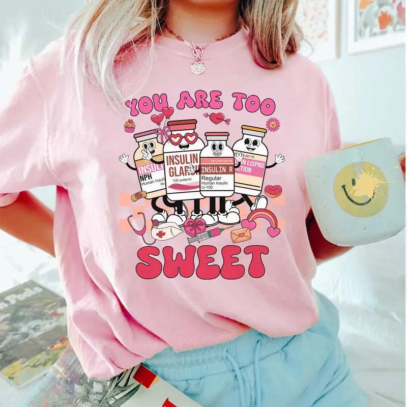 You Are Too Sweet Nurse Valentine Insulin Diabetes ICU Shirt Valentine Nurse Pharmacist Diabetic Nurse T-Shirts, Hoodie, Sweatshirt