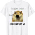 You Call It Autism I Call It That Dawg In Me shirt Hoodie, Sweatshirt | GrindPrints.com