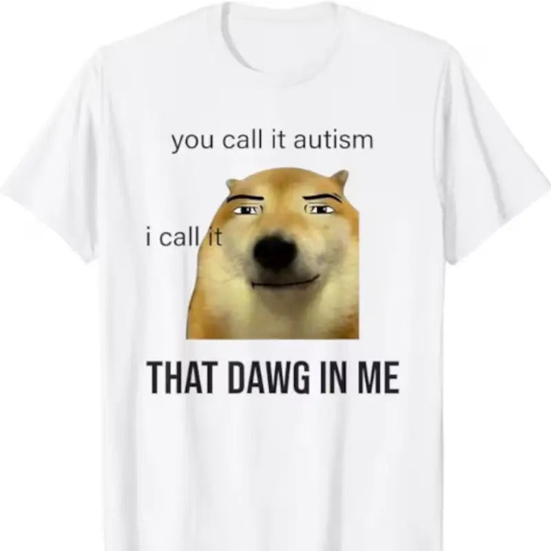 You Call It Autism I Call It That Dawg In Me shirt Hoodie, Sweatshirt | GrindPrints.com