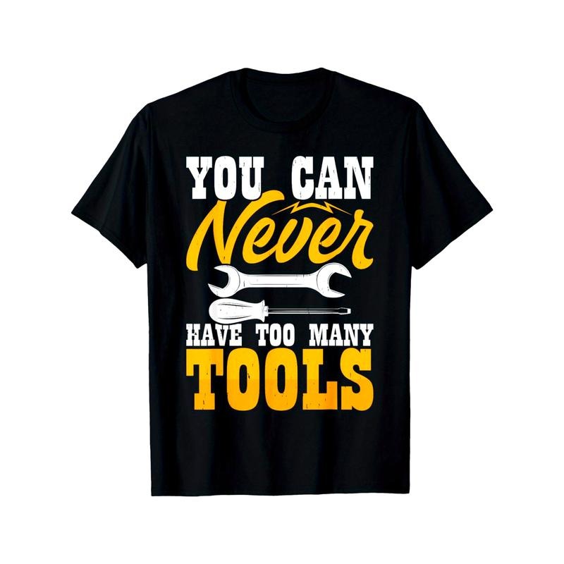 You Can Never Have Too Many Tools T-Shirt made in usa Hoodie, Sweatshirt | GrindPrints.com