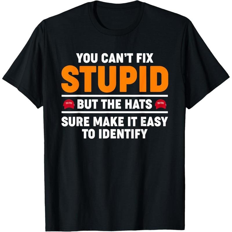 You Can't Fix Stupid But The Hats Sure Make It Easy Identify T-Shirt Hoodie, Sweatshirt | GrindPrints.com