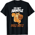 You Can't Handle Deez Nuts Squirrel Funny Deez Nuts T-Shirt made in usa Hoodie, Sweatshirt | GrindPrints.com