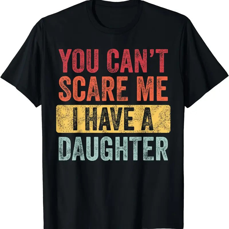 You Can't Scare Me I Have A Daughter, Funny Dad Father Joke T-Shirt Hoodie, Sweatshirt | GrindPrints.com
