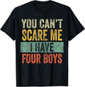 You Can't Scare Me I Have Four Boys T-Shirt Hoodie, Sweatshirt | GrindPrints.com