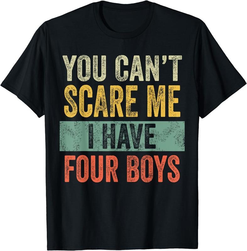 You Can't Scare Me I Have Four Boys T-Shirt Hoodie, Sweatshirt | GrindPrints.com