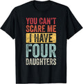 You Can't Scare Me I Have Four Daughters, Funny Dad Father T-Shirt Hoodie, Sweatshirt | GrindPrints.com
