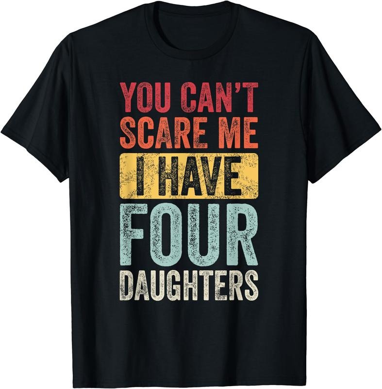 You Can't Scare Me I Have Four Daughters, Funny Dad Father T-Shirt Hoodie, Sweatshirt | GrindPrints.com
