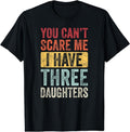 You Can't Scare Me I Have Three Daughters T-Shirt Hoodie, Sweatshirt | GrindPrints.com