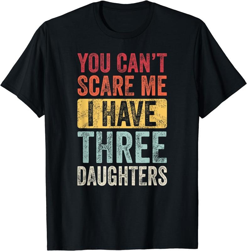 You Can't Scare Me I Have Three Daughters T-Shirt Hoodie, Sweatshirt | GrindPrints.com