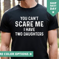 You Can't Scare Me I Have Two Daughters Shirt, Fathers Day Gift From Daughter TShirt, Gift From Daughter To Dad, Funny...