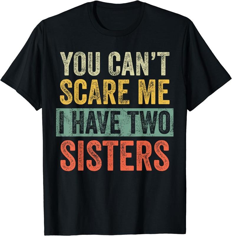 You Can'T Scare Me I Have Two Sisters Funny Brother Joke T-Shirts, Hoodie, Sweatshirt
