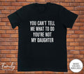 You Can't Tell Me What To Do You're Not My Daughter - Funny Dad Shirt - Dad Gift - Father's Day Gift  T-shirt, sweater...