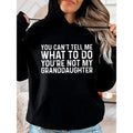 You Can't Tell Me What To Do You're Not My Granddaughter Funny Hoodie Casual Street Style Fleece Fabric Pullover Hooded...