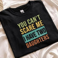 You Cant Scare Me I have Two Daughters ,Funny Shirt Men ,Christmas Dad Gift, Funny Dad Shirt , Dad Gift, Husband Gift...