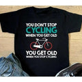 You Don't Stop Cycling When You Get Old T-shirt