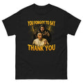 You Forgot To Say Thank You T-Shirt, POPE FRANCIS T-Shirt Hoodie, Sweatshirt | GrindPrints.com