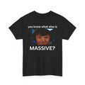 You Know What Else Is Massive Funny T shirt Hoodie, Sweatshirt | GrindPrints.com