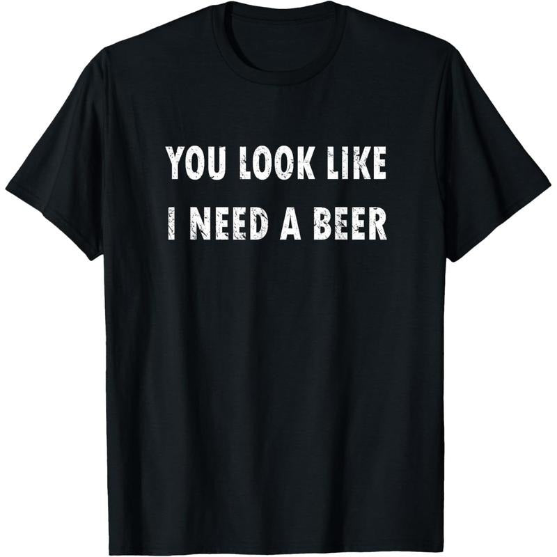 You Look Like I Need A Beer Funny Drinking T-Shirt  made in us Hoodie, Sweatshirt | GrindPrints.com