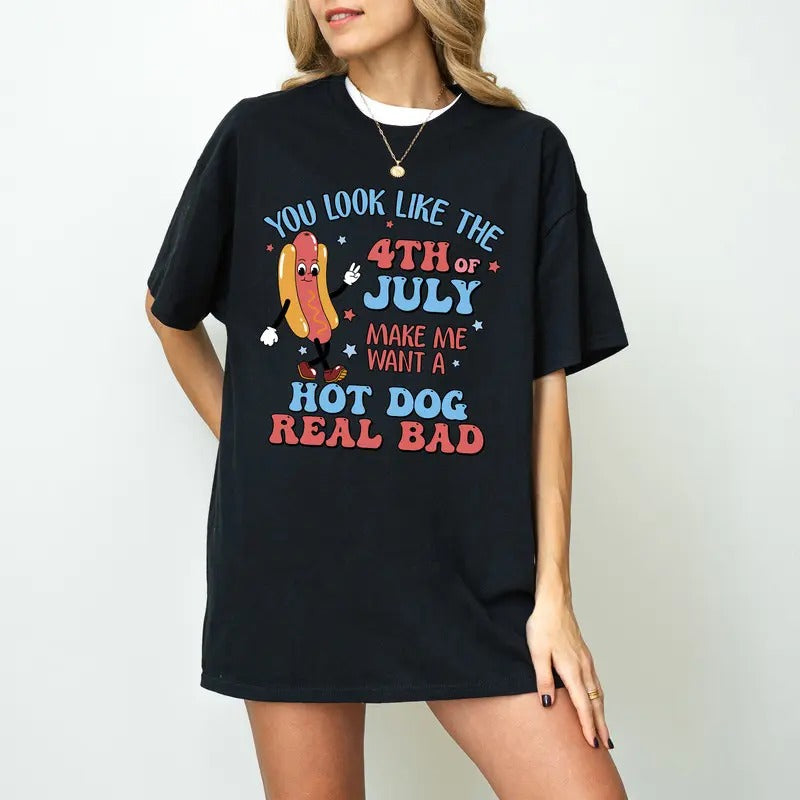 You Look Like The 4th Of July, Makes Me Want A Hot Dog Real Bad Shirt, Independence Day Tee, Funny 4th July Shirt, Hot...