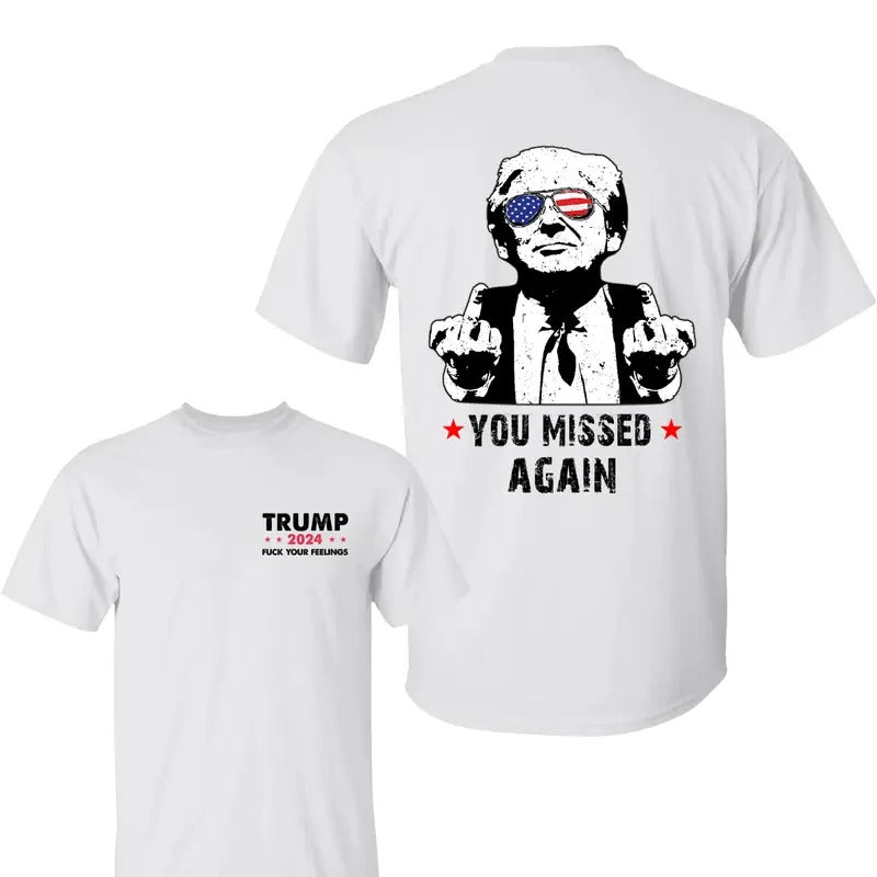 You Missed Again Trum Shirt Trum Your Feelings Shirt Trum 2024 Shirt Election 2024 Shirt Trum Supporters All Sizes T-Shirts, Hoodie, Sweatshirt