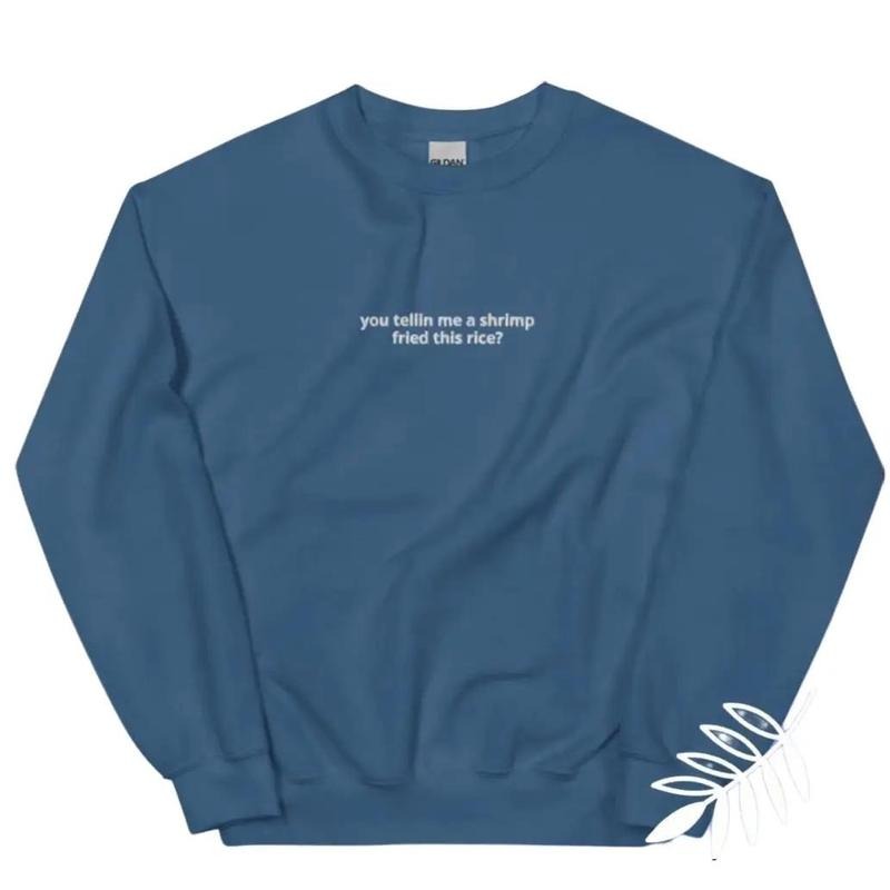 You Telling me a shrimp fried this rice,unisex crewneck sweatshirt T-Shirts, Hoodie | GrindPrints.com