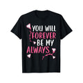You Will Forever Be My Always Valentines Day Hearts Day T-Shirt made in usa Hoodie, Sweatshirt | GrindPrints.com