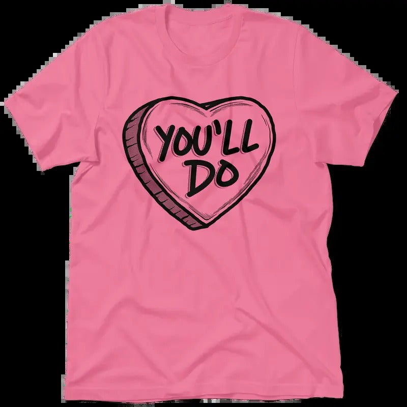 You'Ll Do Shirt Casual Cotton Top T-Shirts, Hoodie, Sweatshirt