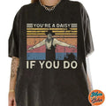 You're A Daisy If You Do 90s Movies Inspires Shirts, Cotton Unisex T-shirt, Crew Neck, Size S- 3XL, Menswear Top,...