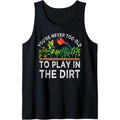 You're Never Too Old to Play in the Dirt Funny Gardening Tank Top made in usa T-Shirts, Hoodie, Sweatshirt | GrindPrints.com
