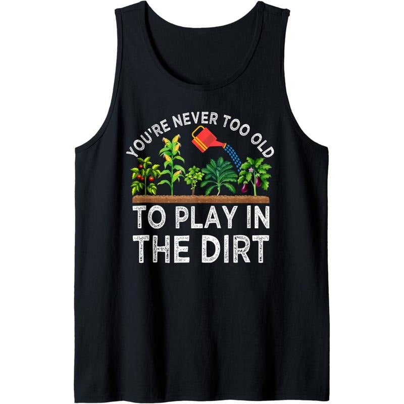 You're Never Too Old to Play in the Dirt Funny Gardening Tank Top made in usa T-Shirts, Hoodie, Sweatshirt | GrindPrints.com