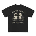 You're Weird I'll Keep You Shirt, Funny Couple Matching Tees, Cute Raccoon and Opossum T shirt, Husband Wife Valentine's...