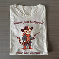 You've just buttered your last biscuit T-Shirt Hoodie, Sweatshirt | GrindPrints.com