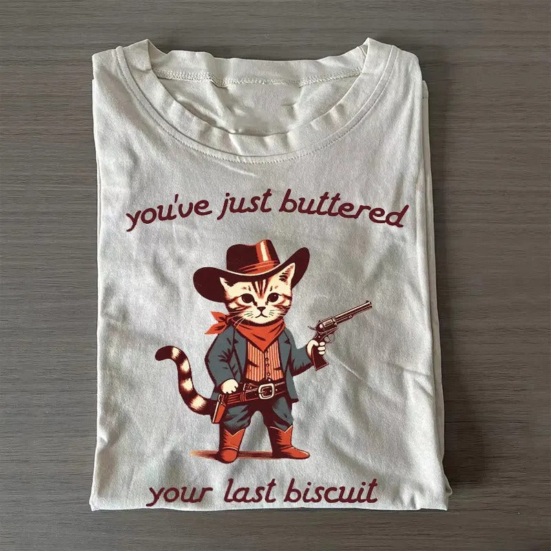 You've just buttered your last biscuit T-Shirt Hoodie, Sweatshirt | GrindPrints.com