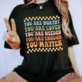 Your Are Worthy You Are Loved You Are Needed You Are Enough You Matter Shirt Mental Health Awareness Printed Short Sleeve Cotton Fabric Comforts Shirt Tops Womenswear Cotton Fabric Relaxed Fit Chic T-Shirts, Hoodie, Sweatshirt