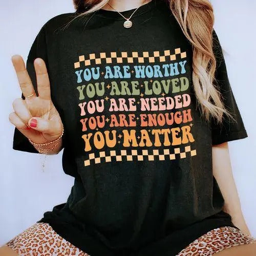 Your Are Worthy You Are Loved You Are Needed You Are Enough You Matter Shirt Mental Health Awareness Printed Short Sleeve Cotton Fabric Comforts Shirt Tops Womenswear Cotton Fabric Relaxed Fit Chic T-Shirts, Hoodie, Sweatshirt