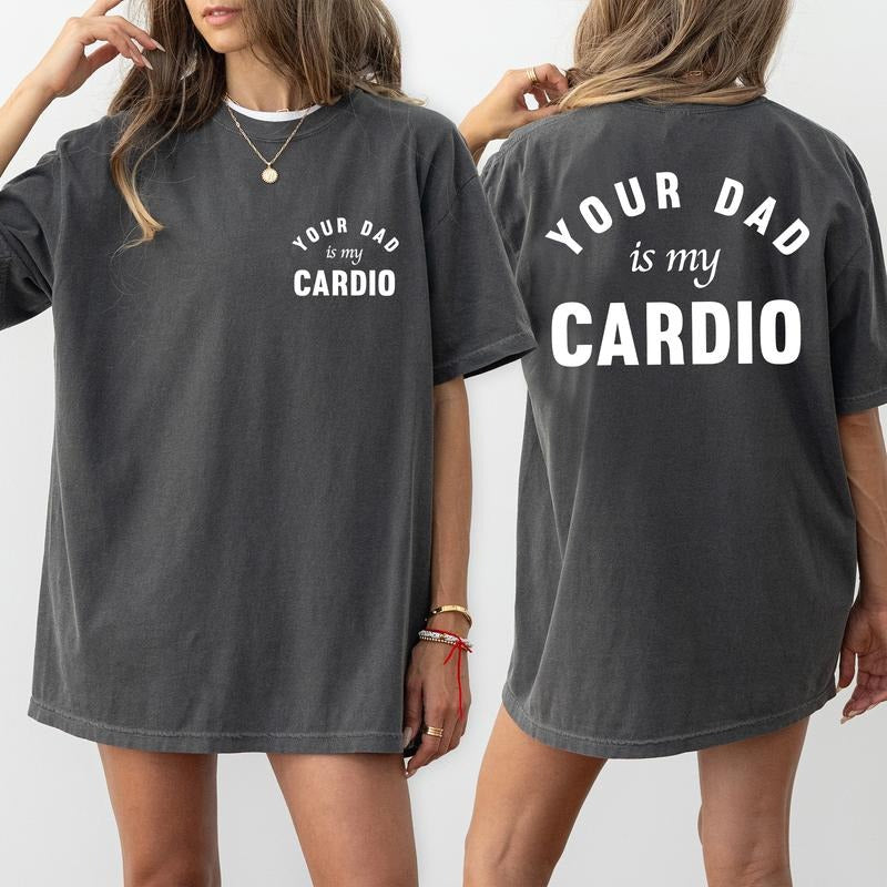 Your Dad Is My Cardio Comfort Colors Shirt Funny Wifey Humor Dark Humor Cardio Funny Wife T-Shirts, Hoodie, Sweatshirt