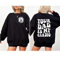 Your Dad Is My Cardio Sweatshirt, Funny Mom Sweater, Sarcastic Mama Hoodie, Adult Humor Mom Shirt, Funny Mama Tee, Daddy...