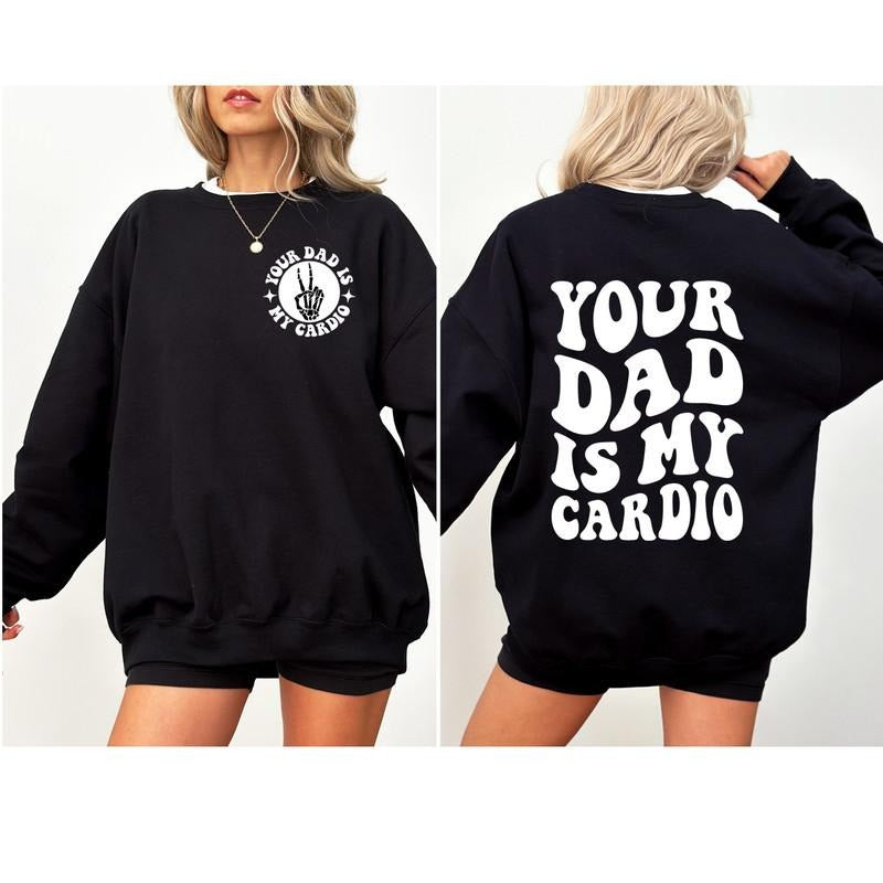 Your Dad Is My Cardio Sweatshirt, Funny Mom Sweater, Sarcastic Mama Hoodie, Adult Humor Mom Shirt, Funny Mama Tee, Daddy...