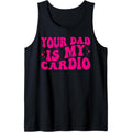 Your Dad Is My Cardio, Funny Women's Tank Top MADE IN USA T-Shirts, Hoodie, Sweatshirt | GrindPrints.com