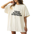 Your Future Stepmom T-Shirt, Shirt For Men For Women, Gift For Dad's Birthday, Trendy Shirt Hoodie, Sweatshirt