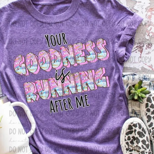 Your Goodness Is Running After Me DTF Transfers - THIS IS NOT A SHIRT Hoodie, Sweatshirt | GrindPrints.com