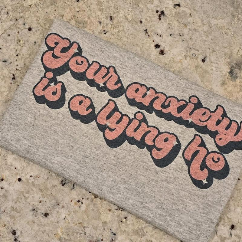 Your anxiety is a lying o funny graphic tee Hoodie, Sweatshirt | GrindPrints.com