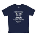 Youth I Dont Have The Time Or The Crayons to Explain This to You T Shirt Funny Joke Tee for Kids Funny T Shirts Funny...