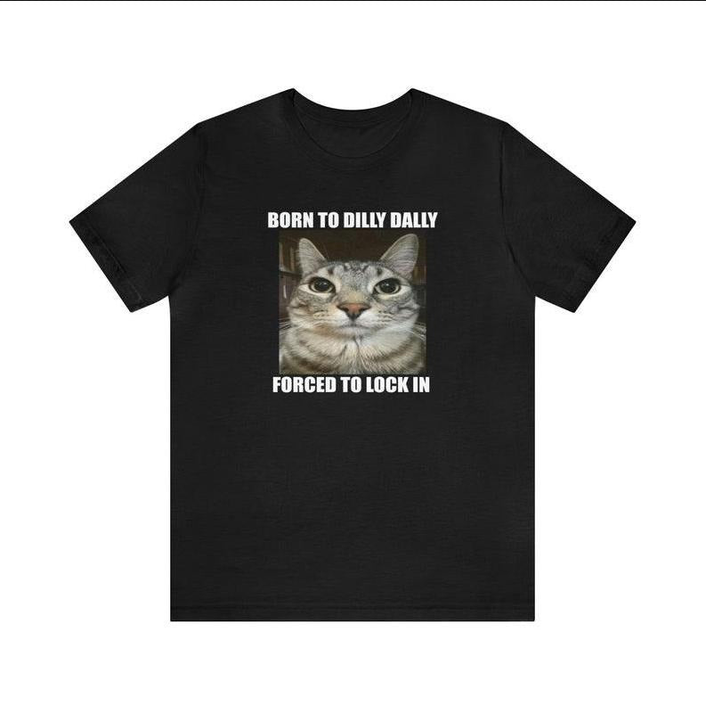 born to dilly dally forced to lock in unisex meme t-shirt Hoodie, Sweatshirt | GrindPrints.com